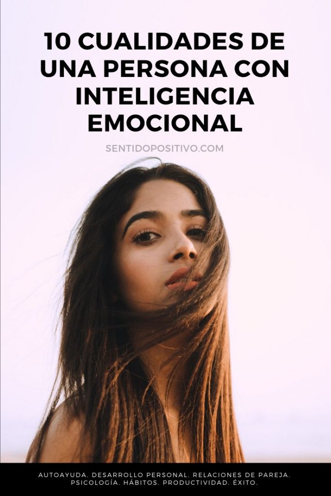 Emocionalmente Inteligente 10 Cualidades De Una Persona Con Inteligencia Emocional 7917