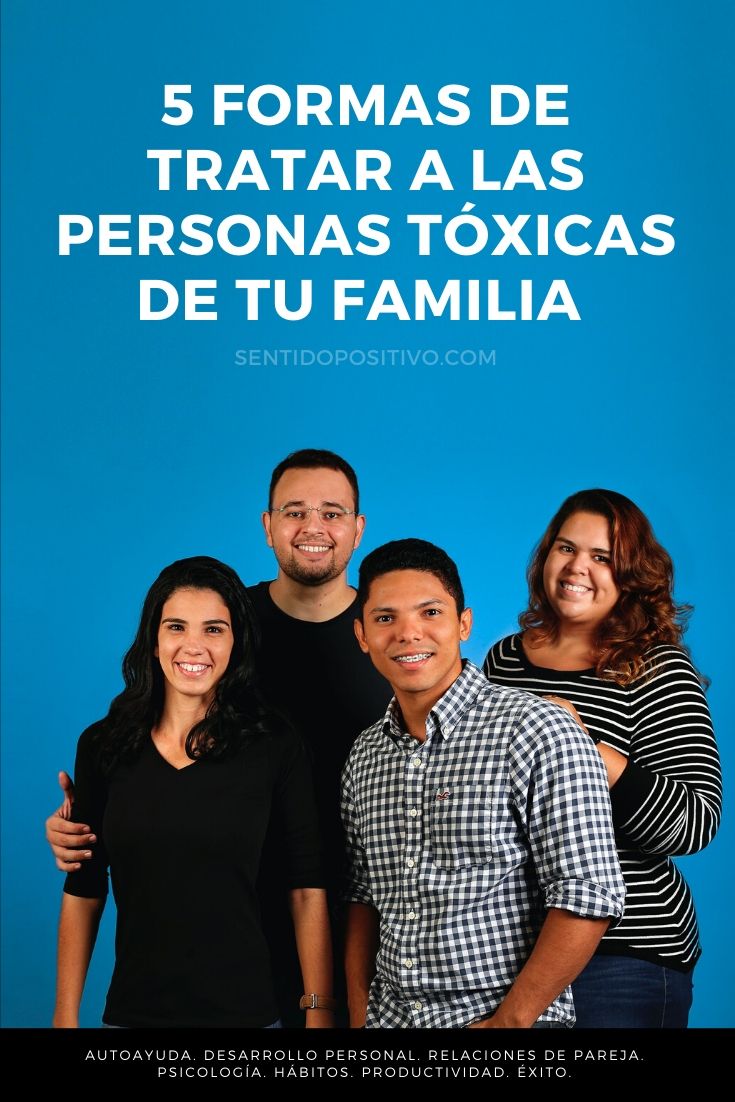 Familia tóxica: 5 Formas de tratar a las personas tóxicas de tu familia